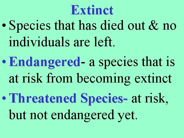Extinct • Species that has died out & no individuals are left. • Endangered