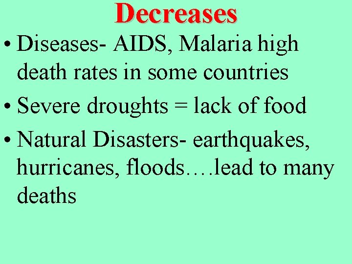 Decreases • Diseases- AIDS, Malaria high death rates in some countries • Severe droughts