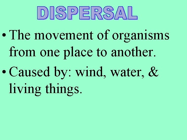  • The movement of organisms from one place to another. • Caused by: