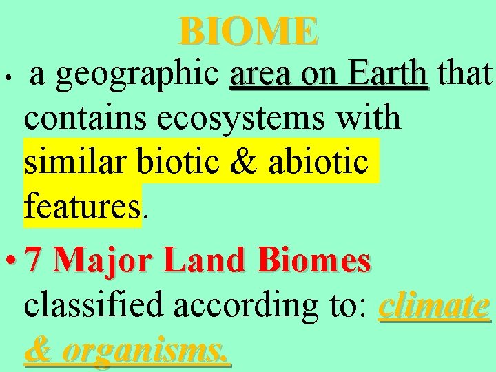 BIOME a geographic area on Earth that contains ecosystems with similar biotic & abiotic