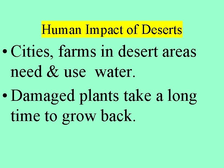 Human Impact of Deserts • Cities, farms in desert areas need & use water.
