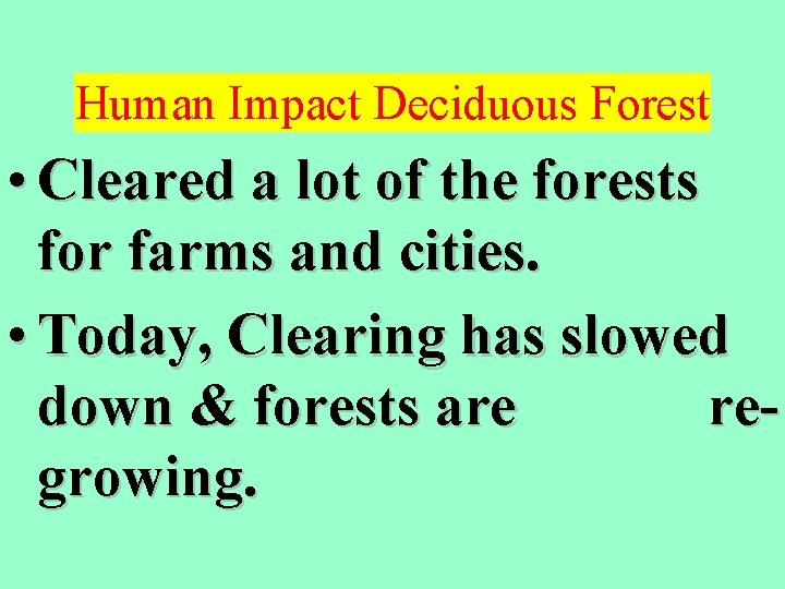 Human Impact Deciduous Forest • Cleared a lot of the forests for farms and