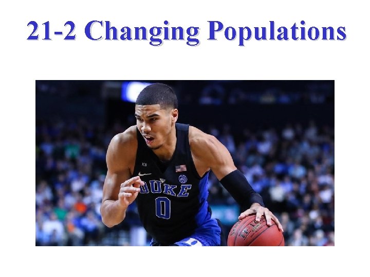 21 -2 Changing Populations 