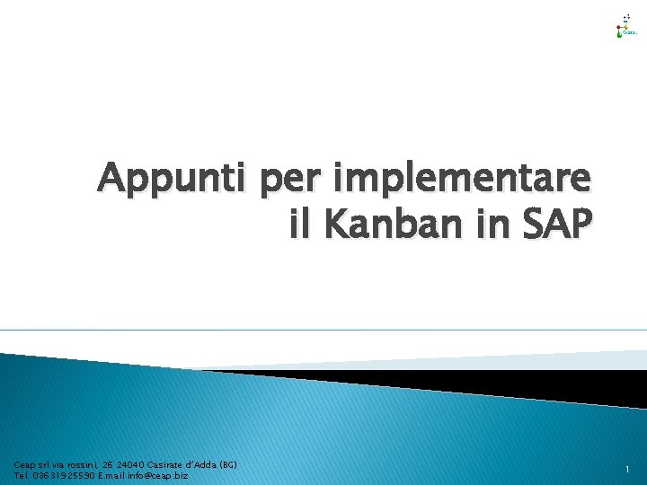 Appunti per implementare il Kanban in SAP Ceap srl via rossini, 26 24040 Casirate