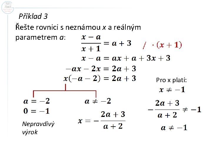 Příklad 3 Řešte rovnici s neznámou x a reálným parametrem a: Pro x platí:
