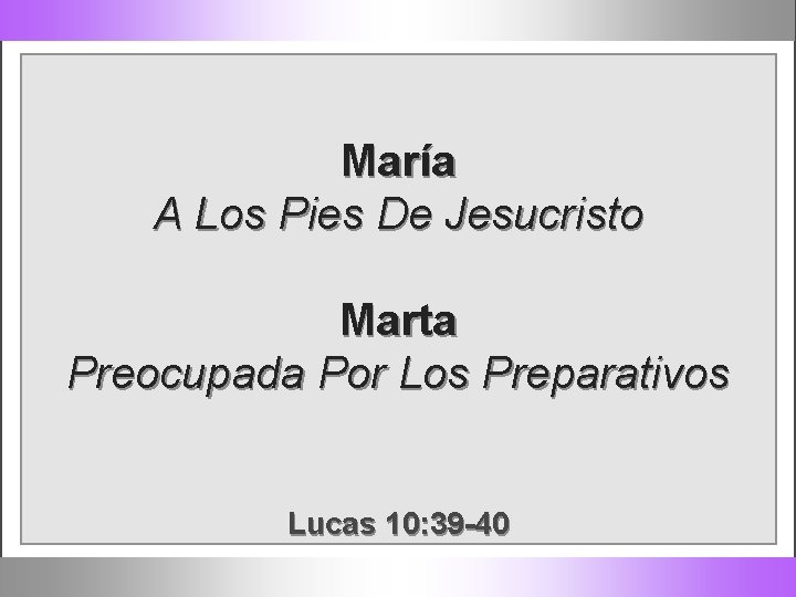 María A Los Pies De Jesucristo Marta Preocupada Por Los Preparativos Lucas 10: 39