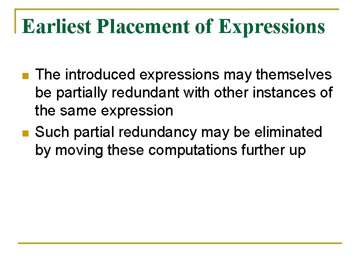 Earliest Placement of Expressions n n The introduced expressions may themselves be partially redundant