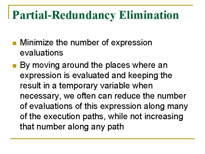 Partial-Redundancy Elimination n n Minimize the number of expression evaluations By moving around the