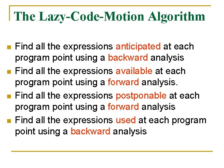 The Lazy-Code-Motion Algorithm n n Find all the expressions anticipated at each program point
