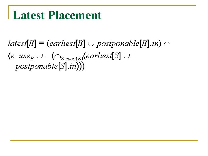 Latest Placement latest[B] = (earliest[B] postponable[B]. in) (e_use. B ( S, succ(B)(earliest[S] postponable[S]. in)))