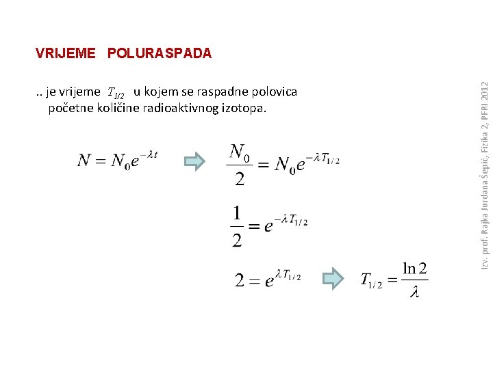 . . je vrijeme T 1/2 u kojem se raspadne polovica početne količine radioaktivnog