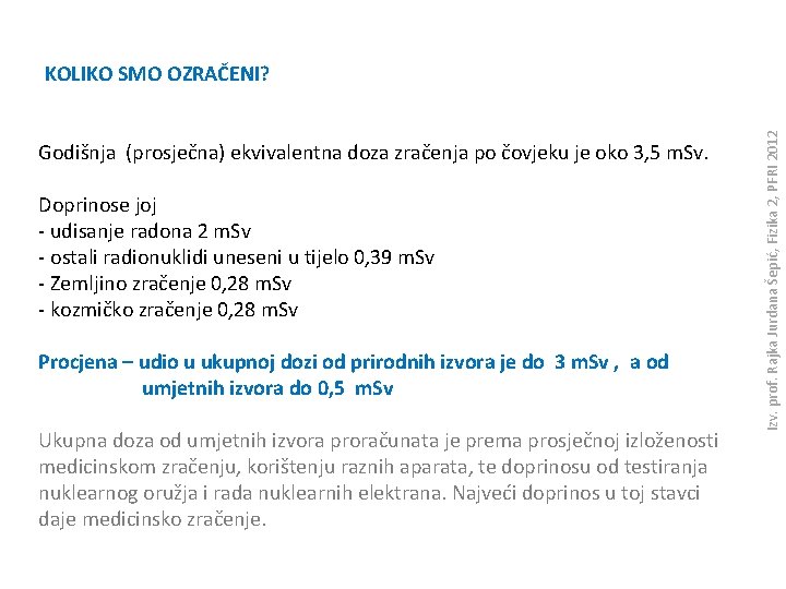 Godišnja (prosječna) ekvivalentna doza zračenja po čovjeku je oko 3, 5 m. Sv. Doprinose