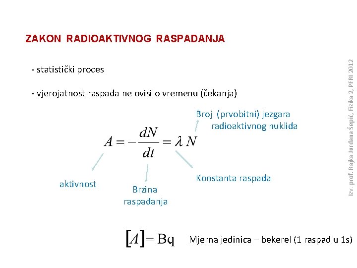 - statistički proces - vjerojatnost raspada ne ovisi o vremenu (čekanja) Broj (prvobitni) jezgara