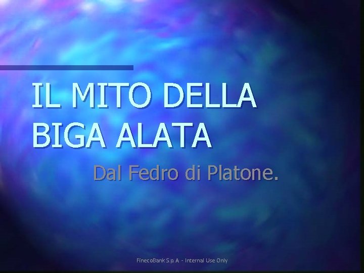 IL MITO DELLA BIGA ALATA Dal Fedro di Platone. Fineco. Bank S. p. A.