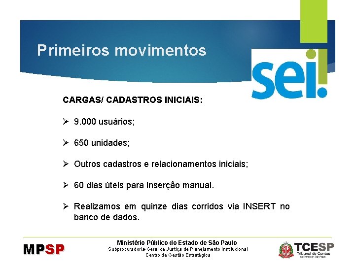 Primeiros movimentos CARGAS/ CADASTROS INICIAIS: Ø 9. 000 usuários; Ø 650 unidades; Ø Outros