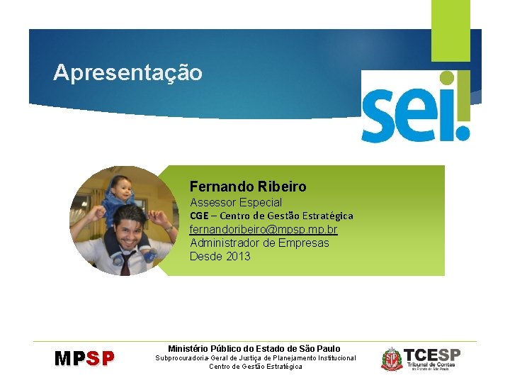 Apresentação Fernando Ribeiro Assessor Especial CGE – Centro de Gestão Estratégica fernandoribeiro@mpsp. mp. br