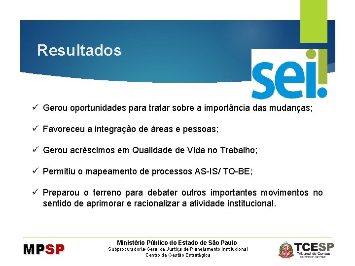 Resultados ü Gerou oportunidades para tratar sobre a importância das mudanças; ü Favoreceu a