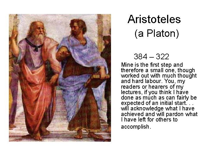 Aristoteles (a Platon) 384 – 322 Mine is the first step and therefore a Aristoteles (a Platon) 384 – 322 Mine is the first step and therefore a
