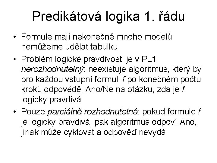 Predikátová logika 1. řádu • Formule mají nekonečně mnoho modelů, nemůžeme udělat tabulku • Predikátová logika 1. řádu • Formule mají nekonečně mnoho modelů, nemůžeme udělat tabulku •