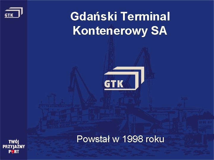 Gdański Terminal Kontenerowy SA Powstał w 1998 roku 