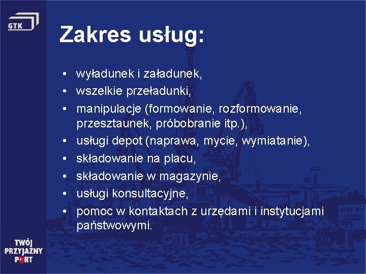 Zakres usług: • wyładunek i załadunek, • wszelkie przeładunki, • manipulacje (formowanie, rozformowanie, przesztaunek,