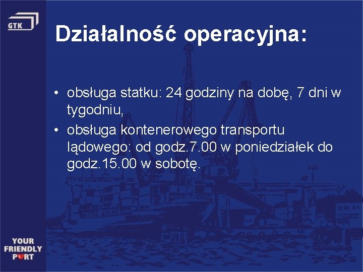 Działalność operacyjna: • obsługa statku: 24 godziny na dobę, 7 dni w tygodniu, •