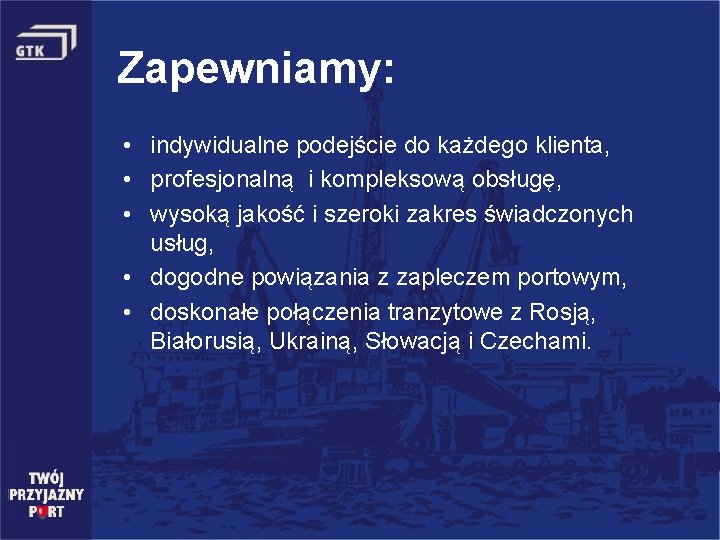 Zapewniamy: • indywidualne podejście do każdego klienta, • profesjonalną i kompleksową obsługę, • wysoką