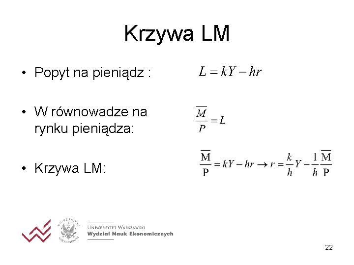 Krzywa LM • Popyt na pieniądz : • W równowadze na rynku pieniądza: •