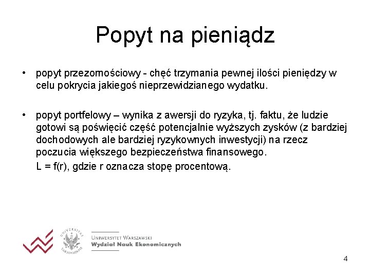 Popyt na pieniądz • popyt przezornościowy - chęć trzymania pewnej ilości pieniędzy w celu