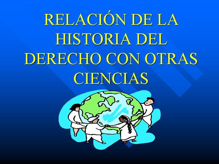 RELACIÓN DE LA HISTORIA DEL DERECHO CON OTRAS CIENCIAS 