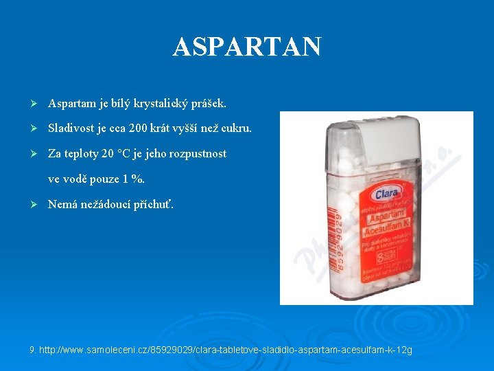 ASPARTAN Ø Aspartam je bílý krystalický prášek. Ø Sladivost je cca 200 krát vyšší