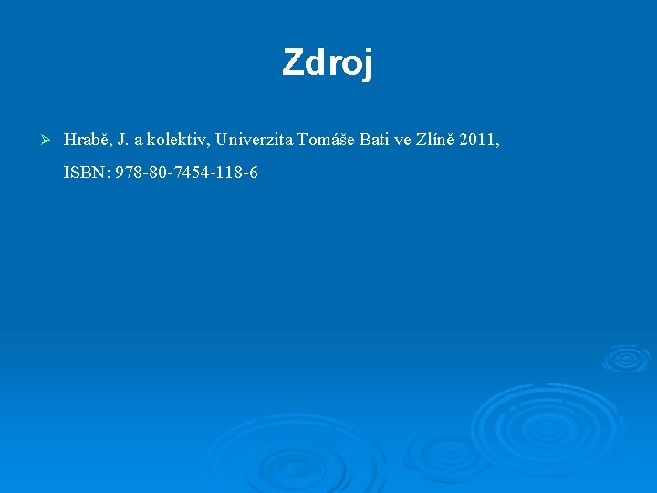 Zdroj Ø Hrabě, J. a kolektiv, Univerzita Tomáše Bati ve Zlíně 2011, ISBN: 978