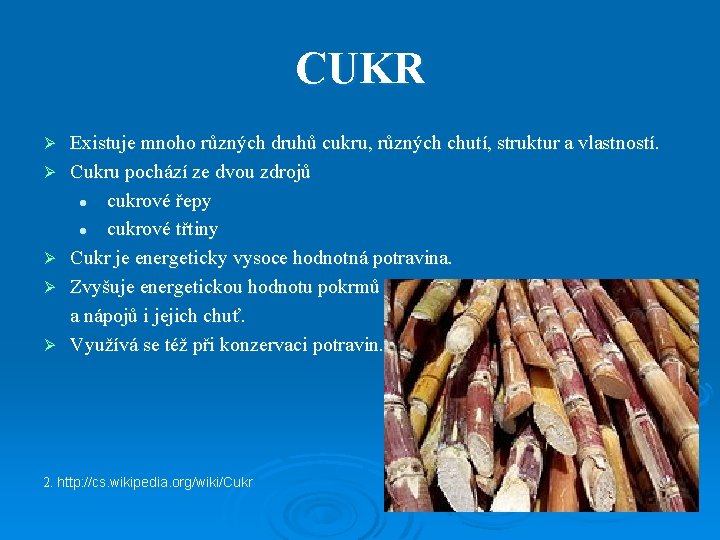 CUKR Ø Ø Ø Existuje mnoho různých druhů cukru, různých chutí, struktur a vlastností.