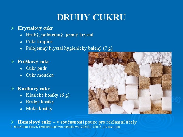 DRUHY CUKRU Ø Krystalový cukr l Hrubý, polotemný, jemný krystal l Cukr krupice l