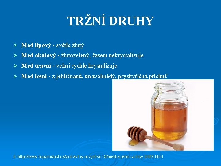 TRŽNÍ DRUHY Ø Med lipový - světle žlutý Ø Med akátový - žlutozelený, časem