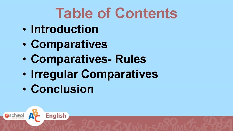 Table of Contents • • • Introduction Comparatives- Rules Irregular Comparatives Conclusion 