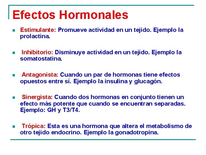 Efectos Hormonales n Estimulante: Promueve actividad en un tejido. Ejemplo la prolactina. n Inhibitorio: