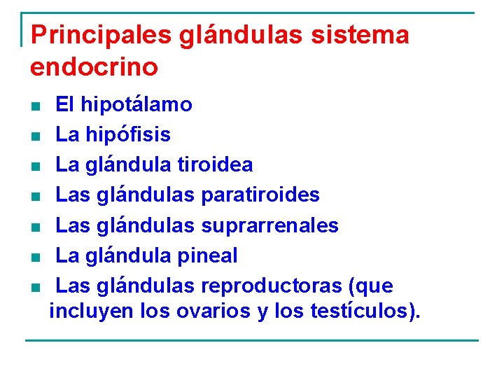Principales glándulas sistema endocrino n n n n El hipotálamo La hipófisis La glándula Principales glándulas sistema endocrino n n n n El hipotálamo La hipófisis La glándula