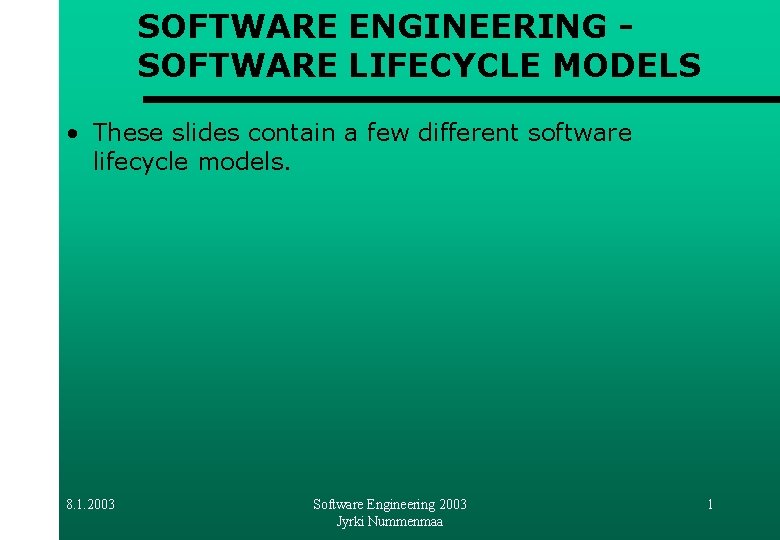 SOFTWARE ENGINEERING SOFTWARE LIFECYCLE MODELS • These slides contain a few different software lifecycle