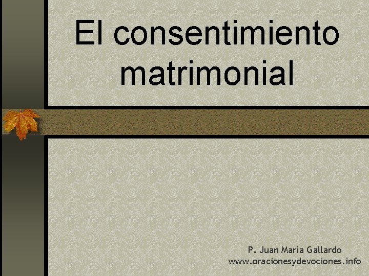 El consentimiento matrimonial P. Juan María Gallardo www. oracionesydevociones. info 