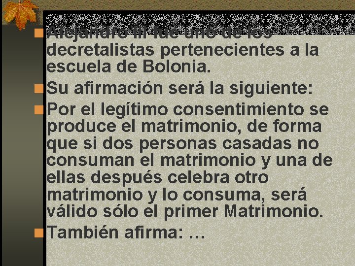 n Alejandro III fue uno de los decretalistas pertenecientes a la escuela de Bolonia.