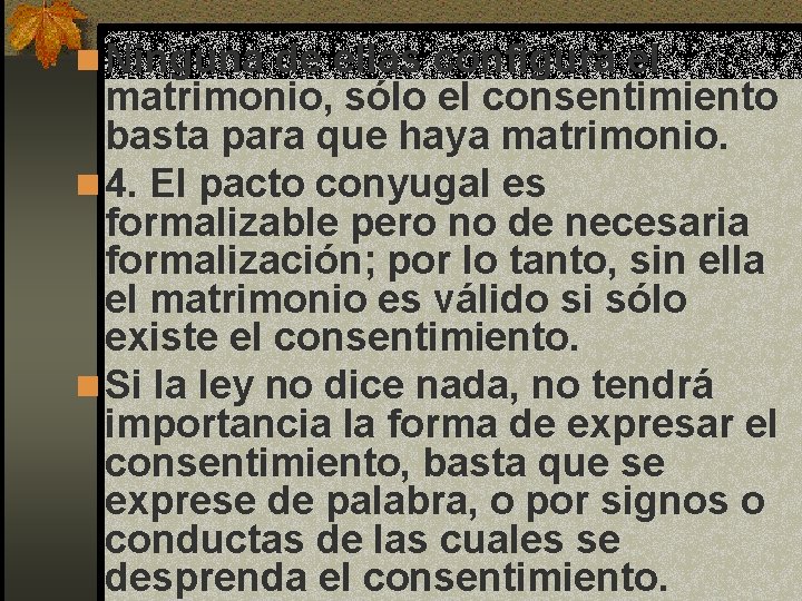 n Ninguna de ellas configura el matrimonio, sólo el consentimiento basta para que haya