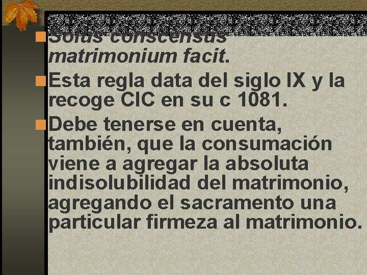 n Solus conscensus matrimonium facit. n Esta regla data del siglo IX y la