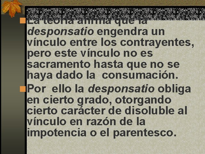 n La teoría afirma que la desponsatio engendra un vínculo entre los contrayentes, pero