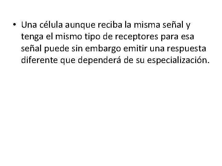  • Una célula aunque reciba la misma señal y tenga el mismo tipo