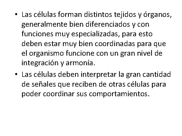  • Las células forman distintos tejidos y órganos, generalmente bien diferenciados y con