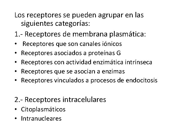 Los receptores se pueden agrupar en las siguientes categorías: 1. - Receptores de membrana