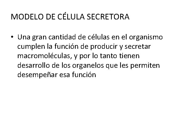 MODELO DE CÉLULA SECRETORA • Una gran cantidad de células en el organismo cumplen