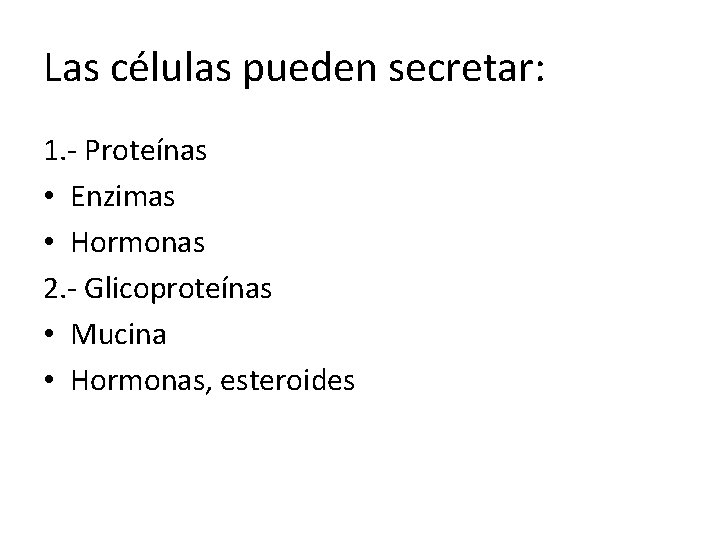 Las células pueden secretar: 1. - Proteínas • Enzimas • Hormonas 2. - Glicoproteínas