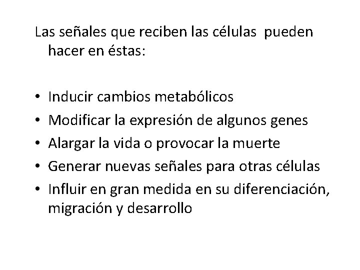 Las señales que reciben las células pueden hacer en éstas: • • • Inducir